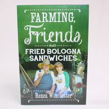 SIGNED Farming, Friends And Fried Bologna Sandwiches By Renea Winchester... - $15.44