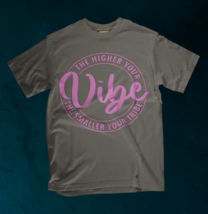 The Higher the Vibe T-shirt - $18.99