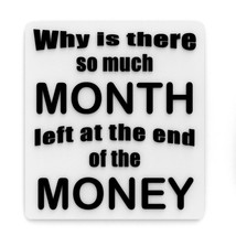 Funny Sign | Why Is There So Much Month Left At The End Of The Money - £7.85 GBP