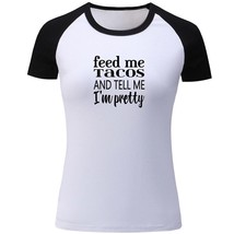 Feed me Tacos and tell me I&#39;m Pretty Print Ladies T-shirts Womens Graphic Tops - £12.78 GBP