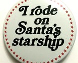 I Rode on Santas Starship Vintage 1980s Pinback Button 2 1/4&quot; - £8.57 GBP