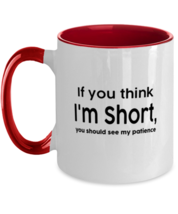 Funny Mugs If You Think Im Short You Should See My Patience Red-2T-Mug  - £14.25 GBP