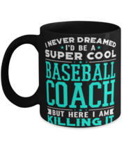 I Never Dreamed I&#39;d Be A Super Cool Baseball Coach But Here I Am Killing... - £14.34 GBP