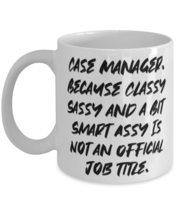 Gag Case manager 11oz 15oz Mug, Case Manager. Because Classy Sassy and a, For Me - £11.70 GBP+