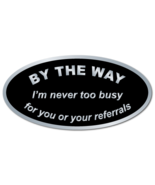 By The Way, I'm never too busy for your referrals, Roll of 500 Stickers - $33.84