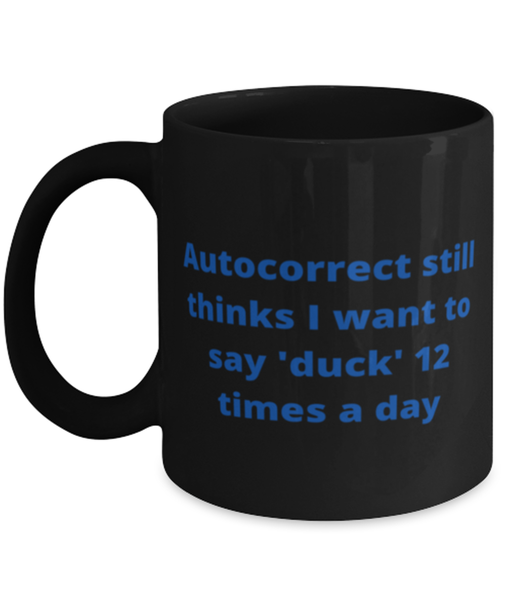 Primary image for Autocorrect still thinks I want to say 'duck' 12 times a day coffeemug black 
