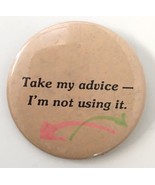 Vintage &quot;Take My Advice I&#39;m Not Using It&quot;  Pinback Button Pin Badge 2.25&quot; - £5.49 GBP