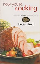 Now You&#39;re Cooking, Delectable Recipes Brought to You By Boar&#39;s Head [Pa... - $4.34