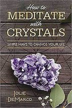 How To Meditate With Crystals By Jolie Demarco - £28.11 GBP