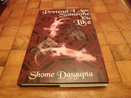 Pretend I Am Someone You Like by Shome Dasgupta (2018, Hardcover) - £15.63 GBP