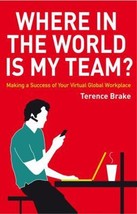 Where in the World is My Team: Making a Success of Your Virtual Global Workplace - £6.43 GBP