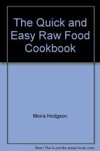 The Quick and Easy Raw Food Cookbook [Hardcover] Hodgson, Moira - $4.46