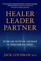 Healer, Leader, Partner: Optimizing Physician Leadership to Transform He... - £11.95 GBP