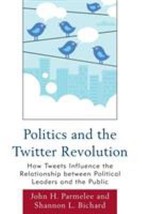 Politics and the Twitter Revolution: How Tweets Influence the Relationship betwe - £16.14 GBP