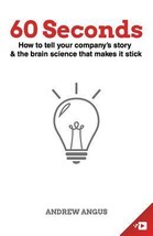 60 Seconds: How to Tell Your Company&#39;s Story and the Brain Science to Make It St - £7.05 GBP