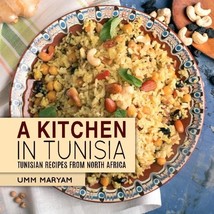 A Kitchen in Tunisia: Tunisian Recipes from North Africa Umm Maryam - $16.00