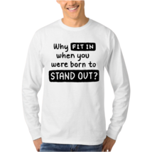 Mens Unisex Long Sleeve T-Shirt, Why Fit In When You Were Born To - $29.00+