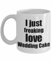 Wedding Cake Lover Mug I Just Freaking Love Funny Gift Idea For Foodie Coffee Te - £13.14 GBP+