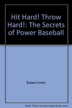 Hit hard! Throw hard!: The secrets of power baseball Smith, Robert - $10.44