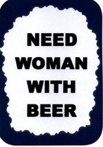 Need Woman With Beer 3&quot; x 4&quot; Refrigerator Magnet Drinking Bar Decor Kitchen Gift - £3.58 GBP