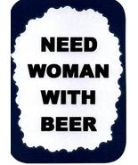Need Woman With Beer 3&quot; x 4&quot; Refrigerator Magnet Drinking Bar Decor Kitc... - £3.58 GBP