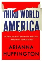 Third World America: How Our Politicians Are Abandoning the Middle Class and Bet - £6.43 GBP