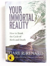 Your Immortal Reality: How To Break The Cycle Of Birth And By Gary R. Renard (Hc - £7.70 GBP