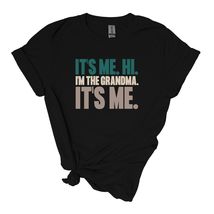 It&#39;s Me. Hi.  I&#39;m the Grandma, Grandpa, Mom, Dad, Aunt, Uncle = T-shirt - £20.04 GBP+