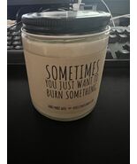 Sometimes You Just Want To Burn Something Candle, 8 oz, Funny Candle Gift - $14.84