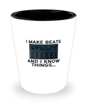 Shot Glass Party Funny I Make Beats And I Know Things Beatmaker  - £19.94 GBP
