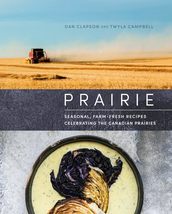 Prairie: Seasonal, Farm-Fresh Recipes Celebrating the Canadian Prairies ... - £16.48 GBP