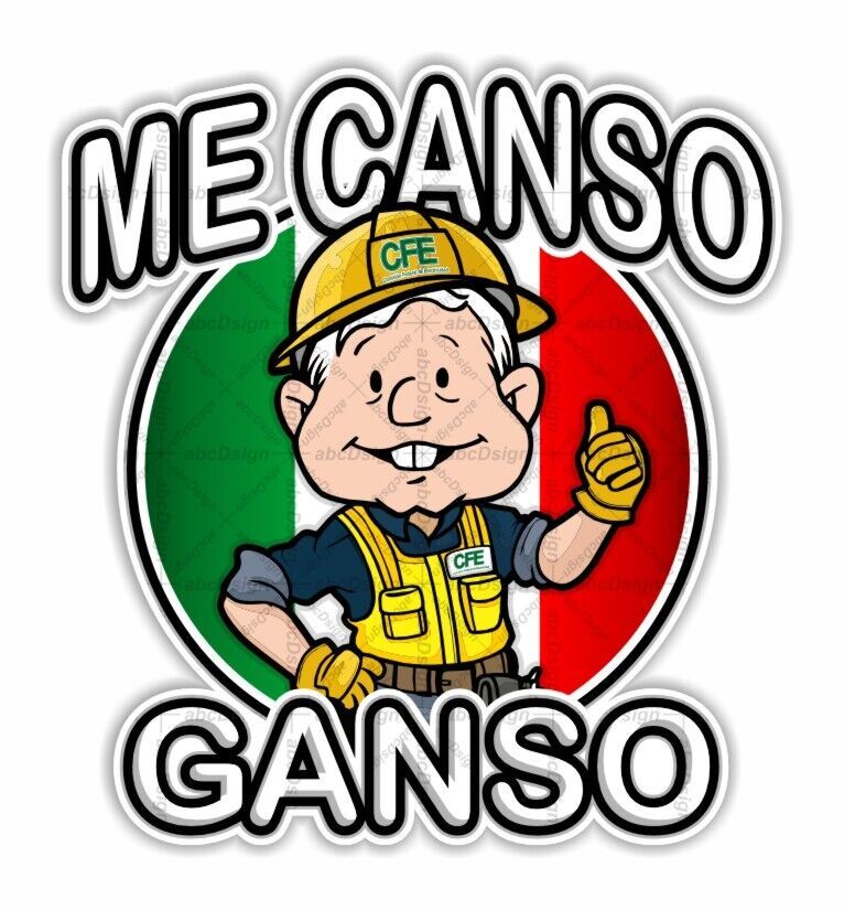 ME CANSO GANSO Amlito CFE Lopez Obrador AMLO Mexico Precision Cut Decal -  Decals, Stickers & Vinyl Art