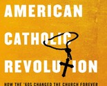 The American Catholic Revolution: How the Sixties Changed the Church For... - $27.43