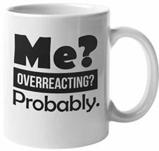 Make Your Mark Design Me? Overreacting? Probably. Exaggerating Coffee &amp; Tea Mug  - £15.11 GBP+