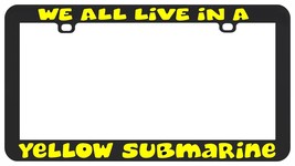 We All Ive In A Yellow Submarine License Plate Frame Holder Beatles - £5.48 GBP