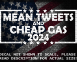 Mean Tweets and Cheap Gas 2024 Vinyl Decal US Seller Trump 2024 - £5.27 GBP+