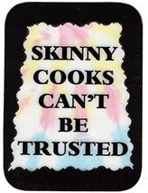 Skinny Cooks Can&#39;t Be Trusted 3&quot; x 4&quot; Refrigerator Magnet Humorous Sayings Gifts - £3.60 GBP