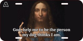 God, Help Me To Be The Person My Dog Think Jesus Christian Metal License Plate E - £11.24 GBP+