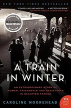 A Train in Winter: An Extraordinary Story of Women, Friendship, and Resistance i - £1.54 GBP