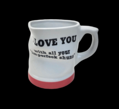 I Love You With All Your Imperfeck Shuns Coffee Mug Novelty Vintage HF 1993 - $16.99