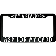 I&#39;m A Realtor Ask For My Card Aluminum Car License Plate Frame - $18.95