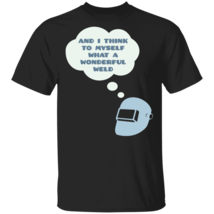 And I think to myself what a wonderful weld t-shirt - £17.19 GBP+