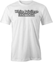 WHITE PRIVILEGE EDITION TShirt Tee Short-Sleeved Cotton FUNNY HUMOR S1WS... - $17.81+
