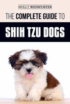 The Complete Guide to Shih Tzu Dogs: Learn Everything You Need to Know i... - £11.93 GBP