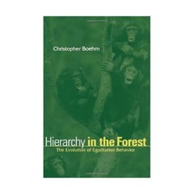 Hierarchy in the Forest  The Evolution of Egalitarian Behavior Boehm, Christoph - $59.00