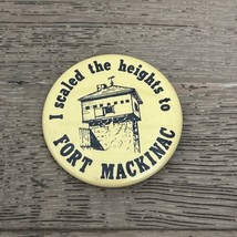 &#39;I Scaled the Heights to Fort Mackinac&#39; 2 1/4&quot; Round Button Pin - $6.00