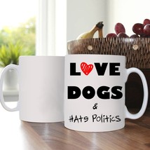 Love dogs &amp; hate politics, Cup for dog lovers, Mug, Pet, ceramic, hardness and d - £10.41 GBP