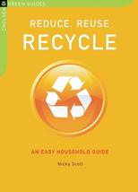Reduce, Reuse, Recycle: An Easy Household Guide (Chelsea Green Guides) Scott, Ni - £2.96 GBP