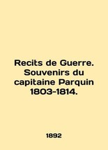 Recits de Guerre. Souvenirs du capitaine Parquin 1803-1814. In English (ask us i - £319.02 GBP