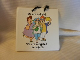 Ceramic Tile Wall Hanging We Are Not Old. We Are Recycled Teenagers! - £23.50 GBP